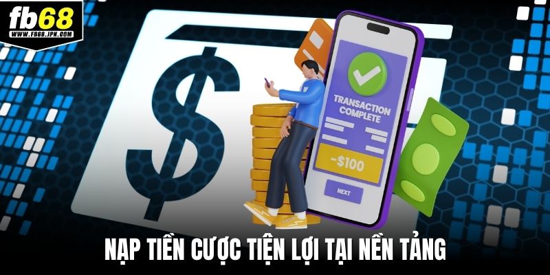 Nạp tiền cược tiện lợi tại nền tảng
