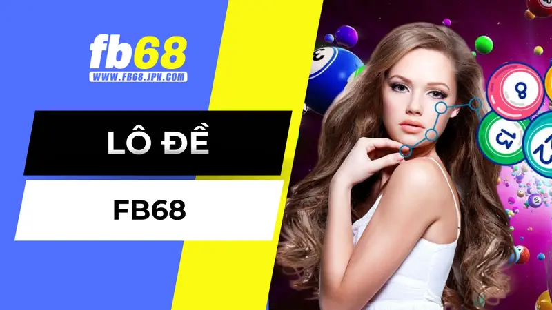 Tìm hiểu sảnh lô đề FB68