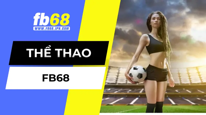 Tìm hiểu về sảnh cá cược thể thao FB68