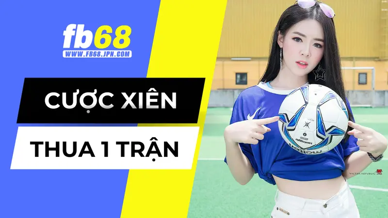 Cược xiên thua 1 trận là gì?