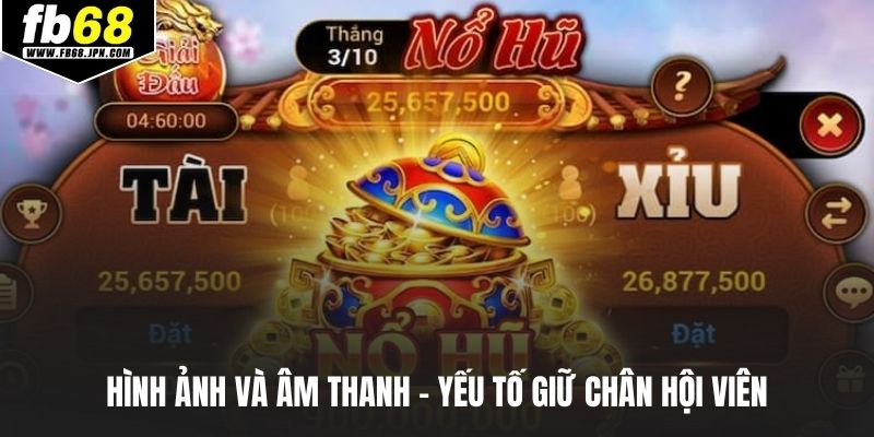 Hình ảnh và âm thanh – yếu tố giữ chân hội viên