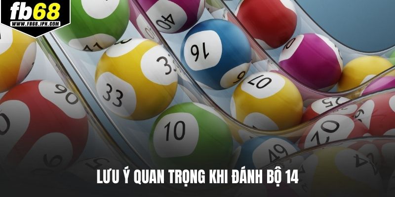 Lưu ý quan trọng khi đánh bộ 14