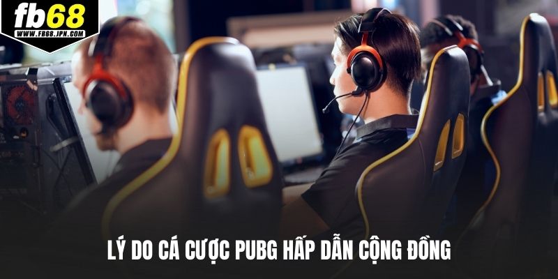 Lý do cá cược PUBG hấp dẫn cộng đồng