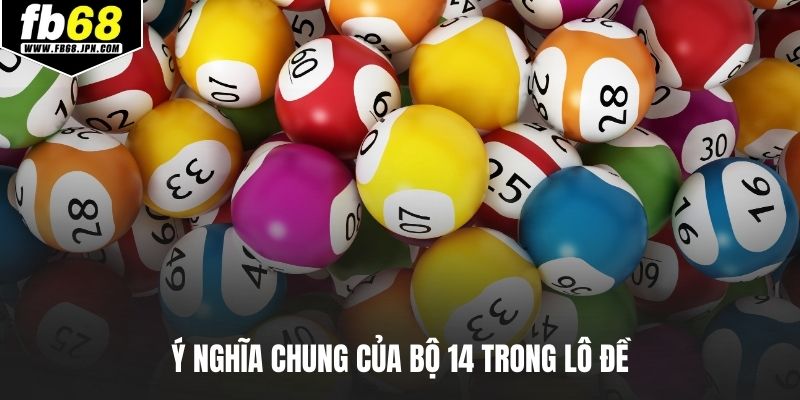Ý nghĩa chung của bộ 14 trong lô đề